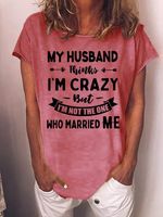 My Husband Thinks I'm Crazy But Married Me Graphic Short Sleeve T Shirt