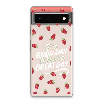 Don't forget to have a great day: Google Pixel 6 Transparant Hoesje