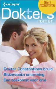 Dokter Constantines bruid ; Bitterzoete omarming ; Een toekomst voor drie - Jennifer Taylor, Amy Andrews, Marion Lennox - ebook