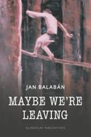 Maybe We're Leaving (Paperback)