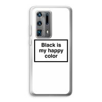 Black is my happy color: Huawei P40 Pro Plus Transparant Hoesje
