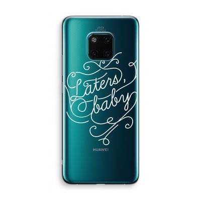 Laters, baby: Huawei Mate 20 Pro Transparant Hoesje