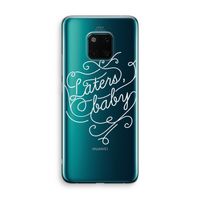 Laters, baby: Huawei Mate 20 Pro Transparant Hoesje