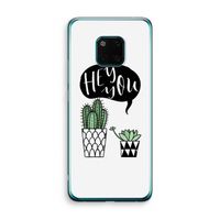 Hey you cactus: Huawei Mate 20 Pro Transparant Hoesje