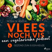 Vlees noch vis - een vegetarische podcast; Gezond zijn is een keuze - thumbnail