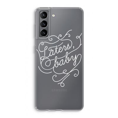 Laters, baby: Samsung Galaxy S21 Transparant Hoesje