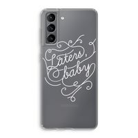 Laters, baby: Samsung Galaxy S21 Transparant Hoesje