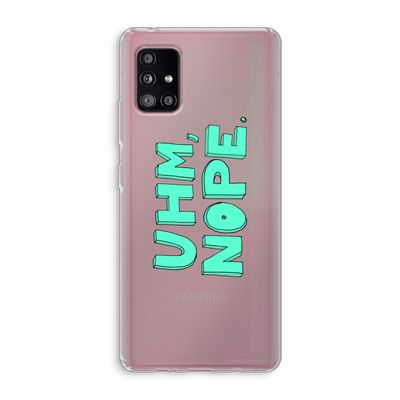 UHM, NOPE.: Samsung Galaxy A51 5G Transparant Hoesje