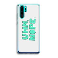 UHM, NOPE.: Huawei P30 Pro Transparant Hoesje