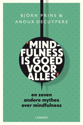 Mindfulness is goed voor alles - Bjorn Prins, Anouk Decuypere - ebook