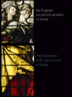 De 72 glazen van de St. Janskerk in Gouda (Hardback)
