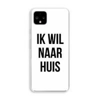 Ik wil naar huis: Pixel 4 XL Transparant Hoesje