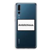 Ambitchious: Huawei P20 Pro Transparant Hoesje