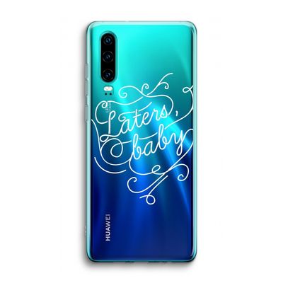 Laters, baby: Huawei P30 Transparant Hoesje