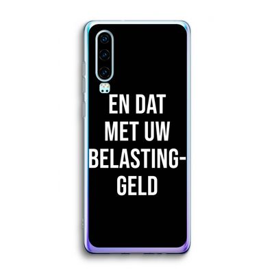 Belastinggeld - Zwart: Huawei P30 Transparant Hoesje