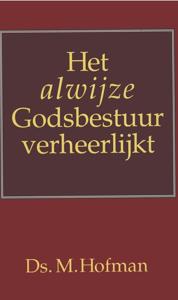 Het alwijze Godsbestuur verheerlijkt - Ds. M Hofman - ebook