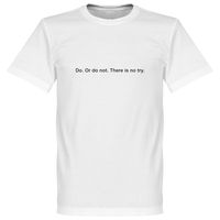 Do or Do Not, There is no Try T-Shirt