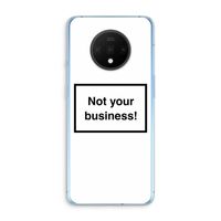 Not your business: OnePlus 7T Transparant Hoesje Not your business: OnePlus 7T Transparant Hoesje