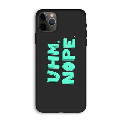 UHM, NOPE.: iPhone 11 Pro Max Biologisch afbreekbaar hoesje