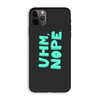 UHM, NOPE.: iPhone 11 Pro Max Biologisch afbreekbaar hoesje