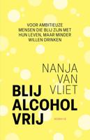 Blij alcohol vrij - Nanja van Vliet - ebook Blij alcohol vrij - Nanja van Vliet - ebook