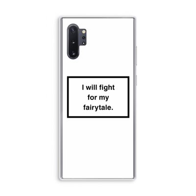 Fight for my fairytale: Samsung Galaxy Note 10 Plus Transparant Hoesje