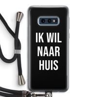 Ik wil naar huis - Zwart: Samsung Galaxy S10e Transparant Hoesje met koord Ik wil naar huis - Zwart: Samsung Galaxy S10e Transparant Hoesje met koord