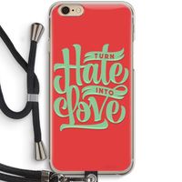 Turn hate into love: iPhone 6 / 6S Transparant Hoesje met koord Turn hate into love: iPhone 6 / 6S Transparant Hoesje met koord