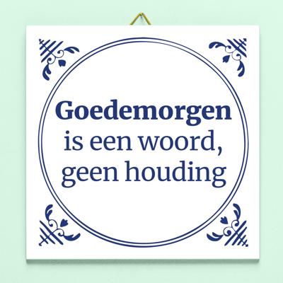 Tegeltje Goedemorgen is een woord Tegeltje Goedemorgen is een woord