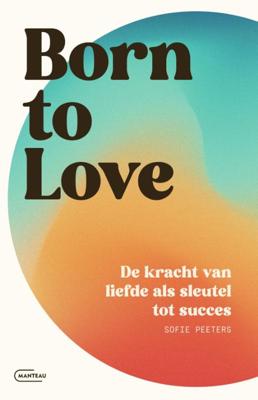 Born to love. De kracht van liefde als sleutel tot succes (Paperback)