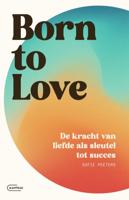 Born to love. De kracht van liefde als sleutel tot succes (Paperback)