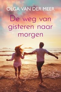 De weg van gisteren naar morgen - Olga van der Meer - ebook