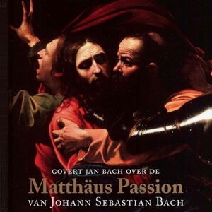 Govert Jan Bach over de Matthäus Passion van Johann Sebastian Bach