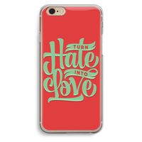 Turn hate into love: iPhone 6 / 6S Transparant Hoesje