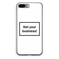 Not your business: iPhone 8 Plus Transparant Hoesje